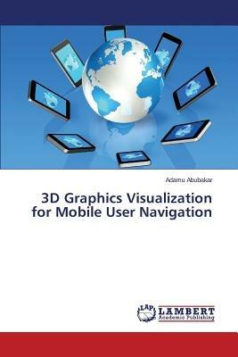 3D Graphics Visualization for Mobile User Navigation - Abubakar Adamu - cover