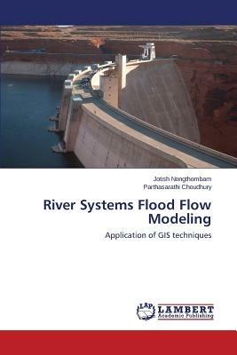 River Systems Flood Flow Modeling - Nongthombam Jotish,Choudhury Parthasarathi - cover
