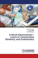 A Novel Advancement - Lasers in Conservative Dentistry and Endodontics