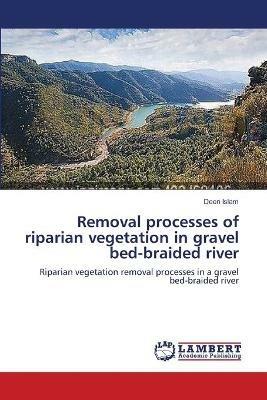 Removal processes of riparian vegetation in gravel bed-braided river - Deen Islam - cover