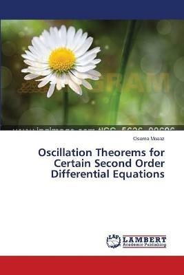 Oscillation Theorems for Certain Second Order Differential Equations - Osama Moaaz - cover