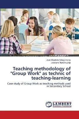 Teaching methodology of Group Work as technic of teaching-learning - Jean-Baptiste Ndagijimana,Joselyne Nyiramujinja - cover