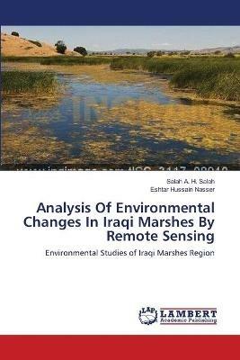 Analysis Of Environmental Changes In Iraqi Marshes By Remote Sensing - Salah A H Saleh,Eshtar Hussain Nasser - cover