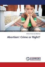 Abortion! Crime or Right?