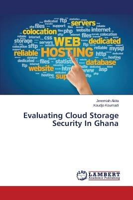 Evaluating Cloud Storage Security in Ghana - Akita Jeremiah,Koumadi Koudjo - cover
