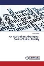An Australian Aboriginal Socio-Clinical Reality