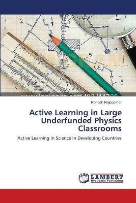 Active Learning in Large Underfunded Physics Classrooms - Ronesh Rajcoomar - cover