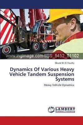Dynamics Of Various Heavy Vehicle Tandem Suspension Systems - Mounir M El-Toukhy - cover