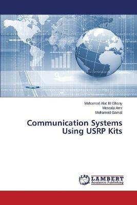 Communication Systems Using USRP Kits - Abd El Ghany Mohamed,Amr Mostafa,Gamal Mohamed - cover