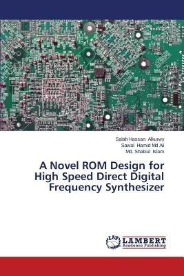 A Novel ROM Design for High Speed Direct Digital Frequency Synthesizer - Alkurwy Salah Hassan,Hamid MD Ali Sawal,Islam MD Shabiul - cover