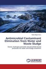 Antimicrobial Contaminant Elimination from Water and Waste Sludge