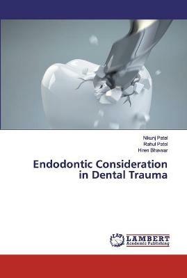 Endodontic Consideration in Dental Trauma - Nikunj Patel,Rahul Patel,Hiren Bhavsar - cover