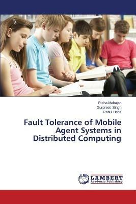 Fault Tolerance of Mobile Agent Systems in Distributed Computing - Mahajan Richa,Singh Gurpreet,Hans Rahul - cover