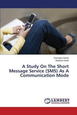 A Study on the Short Message Service (SMS) as a Communication Mode - Sherla Sreevidya,Sheik Shaheen - cover