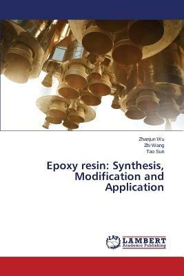 Epoxy Resin: Synthesis, Modification and Application - Wu Zhanjun,Wang Zhi,Sun Tao - cover