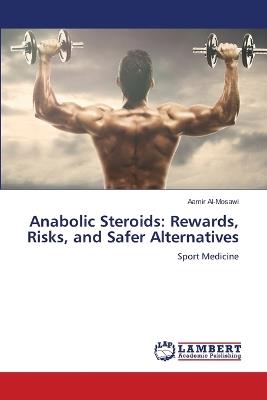 Anabolic Steroids: Rewards, Risks, and Safer Alternatives - Aamir Al-Mosawi - cover