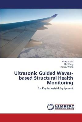 Ultrasonic Guided Waves-based Structural Health Monitoring - Wu Zhanjun,Wang Zhi,Wang Yishou - cover