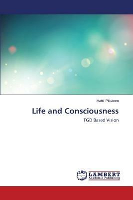 Life and Consciousness - Pitkanen Matti - cover