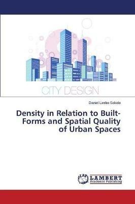 Density in Relation to Built-Forms and Spatial Quality of Urban Spaces - Sokido Daniel Lirebo - cover