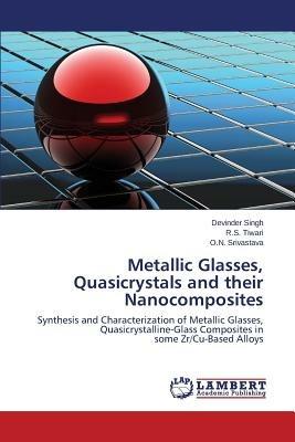 Metallic Glasses, Quasicrystals and their Nanocomposites - Singh Devinder,Tiwari R S,Srivastava O N - cover