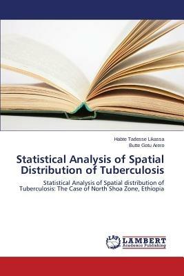 Statistical Analysis of Spatial Distribution of Tuberculosis - Likassa Habte Tadesse,Arero Butte Gotu - cover