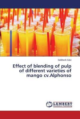 Effect of blending of pulp of different varieties of mango cv.Alphonso - Salvi Siddhesh - cover