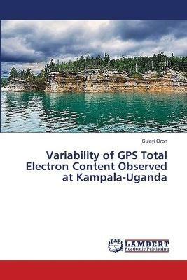 Variability of GPS Total Electron Content Observed at Kampala-Uganda - Sulayi Oron - cover