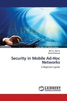 Security in Mobile Ad-Hoc Networks - Nitin K Mishra,Sumit Dhariwal - cover