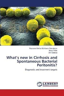 What's new in Cirrhosis and Spontaneous Bacterial Peritonitis? - Razvana Sorina Munteanu Danulescu,Anca Trifan,Alin Ciobica - cover