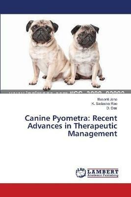 Canine Pyometra: Recent Advances in Therapeutic Management - Basanti Jena,K Sadasiva Rao,D Das - cover