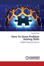 How To Hone Problem Solving Skills