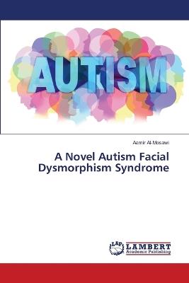 A Novel Autism Facial Dysmorphism Syndrome - Aamir Al-Mosawi - cover