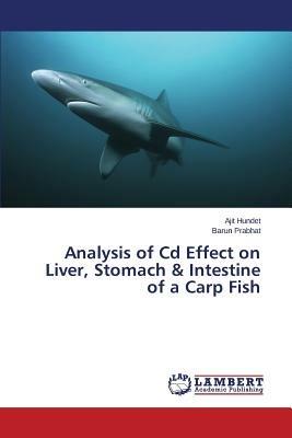 Analysis of Cd Effect on Liver, Stomach & Intestine of a Carp Fish - Hundet Ajit,Prabhat Barun - cover