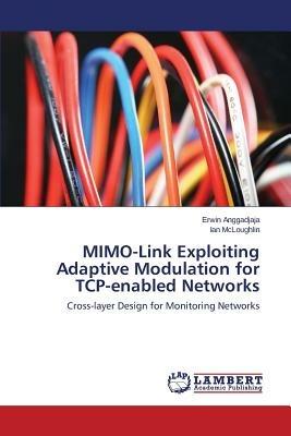 MIMO-Link Exploiting Adaptive Modulation for TCP-enabled Networks - Anggadjaja Erwin,McLoughlin Ian - cover