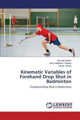 Kinematic Variables of Forehand Drop Shot in Badminton - Sardar Biswajit,Pandey Benu Madhava,Verma Kavita - cover