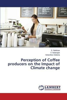 Perception of Coffee producers on the Impact of Climate change - Nakkiran S,Natarajan V,Gobena Getachew - cover
