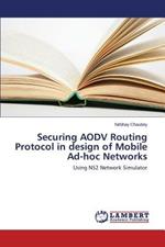 Securing AODV Routing Protocol in design of Mobile Ad-hoc Networks
