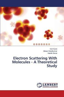 Electron Scattering With Molecules - A Theoretical Study - Korot Kirti,Vinodkumar Minaxi,Desai Hardik - cover