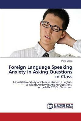 Foreign Language Speaking Anxiety in Asking Questions in Class - Wang Peng - cover