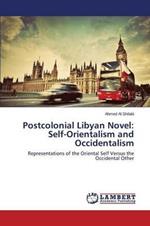 Postcolonial Libyan Novel: Self-Orientalism and Occidentalism