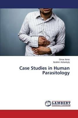 Case Studies in Human Parasitology - Amer Omar,Ashankyty Ibrahim - cover