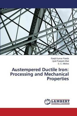 Austempered Ductile Iron: Processing and Mechanical Properties - Panda Ranjit Kumar,Dhal Jyoti Prakash,Mishra S C - cover