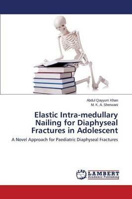 Elastic Intra-medullary Nailing for Diaphyseal Fractures in Adolescent - Khan Abdul Qayyum,Sherwani M K a - cover
