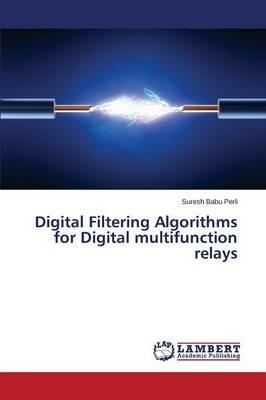 Digital Filtering Algorithms for Digital multifunction relays - Babu Perli Suresh - cover