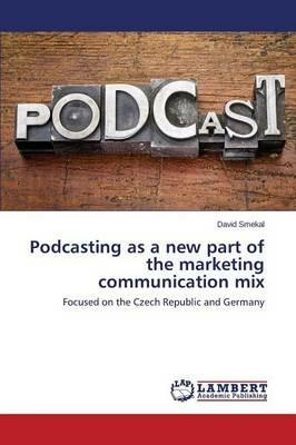 Podcasting as a new part of the marketing communication mix - Smekal David - cover