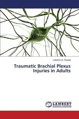 Traumatic Brachial Plexus Injuries in Adults - Prasad Lakshmi G - cover