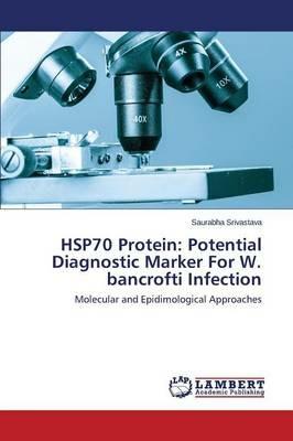 HSP70 Protein: Potential Diagnostic Marker For W. bancrofti Infection - Srivastava Saurabha - cover