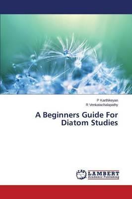 A Beginners Guide For Diatom Studies - Karthikeyan P,Venkatachalapathy R - cover