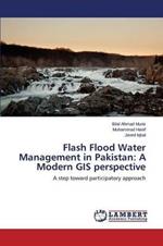Flash Flood Water Management in Pakistan: A Modern GIS perspective