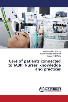 Care of patients connected to IABP: Nurses' knowledge and practices - Rushdy Tharwat Ibrahim,Mohamed Warda Youssef,El Feky Hanaa Ali - cover